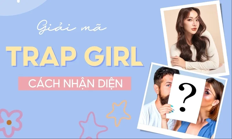 Trong ngôn ngữ Gen Z, trap girl thường chỉ người tạo cảm giác tình cảm nhưng thiếu sự rõ ràng trong mối quan hệ.